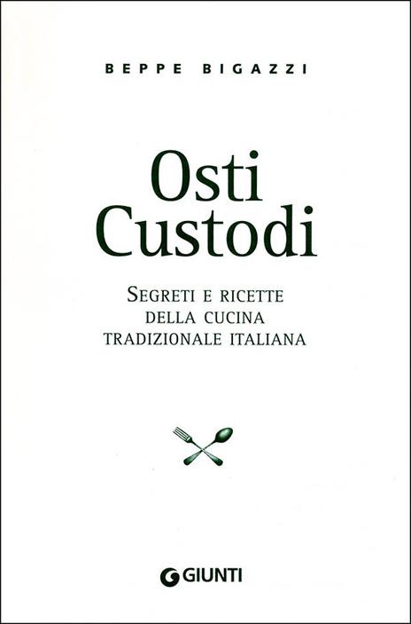 Osti custodi. Segreti e ricette della cucina tradizionale italiana - Giuseppe Bigazzi - 2