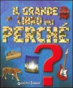 Il grande libro dei perché. Ediz. illustrata