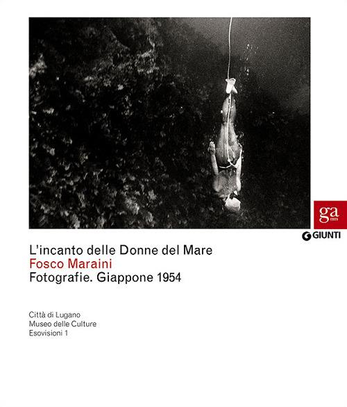 L'incanto delle Donne del Mare. Fotografie. Giappone 1954. Catalogo della mostra (Firenze, 29 marzo-22 aprile 2012). Ediz. illustrata - Fosco Maraini - copertina