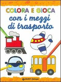 Colora e gioca con i mezzi di trasporto. Ediz. illustrata - copertina