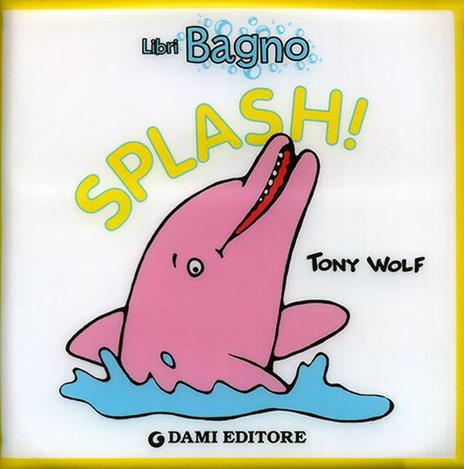 Splash! Ediz. illustrata - Tony Wolf,Anna Casalis - copertina