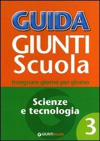 Guida Giunti scuola. Insegnare giorno per giorno. Scienze e tecnologia. Vol. 3 - Fabio Taroni - copertina