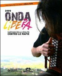 Onda libera 2009. Carovana della legalità contro le mafie. Con DVD - Simone Bauducco,Francesca Rispoli,Andrea Zummo - copertina