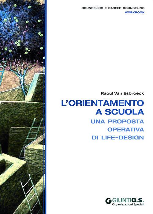 L'orientamento a scuola. Una proposta operativa di life-design - Raoul Van Esbroeck - copertina