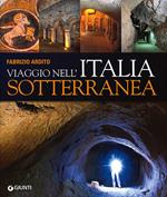 Viaggio nell'Italia sotterranea. Ediz. illustrata