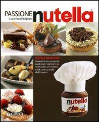 Passione Nutella. Grandi chef e rinomati pasticcieri coinvolti in un'insolita avventura sulle due sponde dell'oceano - Clara Vada Padovani,Gigi Padovani - copertina