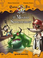 Il mostro sotterraneo. Capitan Fox. Con stickers. Ediz. illustrata