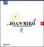 Joan Miró. I miti del Mediterraneo. Ediz. illustrata