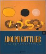 Adolph Gottlieb. Una retrospettiva. Ediz. illustrata