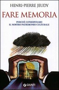 Fare memoria. Perché conserviamo il nostro patrimonio culturale - Henri-Pierre Jeudy - copertina