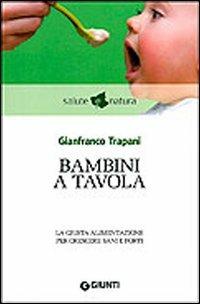 Bambini a tavola. La giusta alimentazione per crescere sani e forti - Gianfranco Trapani - copertina