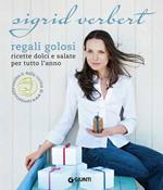 Regali golosi. Ricette dolci e salate per tutto l'anno