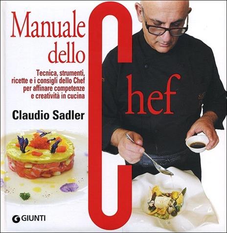 Manuale dello chef. Tecnica, strumenti, ricette. I consigli dello chef per affinare competenze e creatività in cucina - Claudio Sadler - copertina