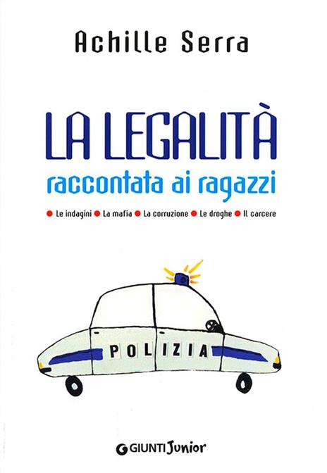 La legalità raccontata ai ragazzi. Le indagini. La mafia. La corruzio ne. Le droghe. Il carcere - Achille Serra - copertina