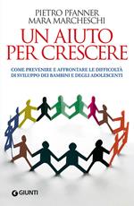 Un aiuto per crescere. Come sostenere bambini e adolescenti in difficoltà