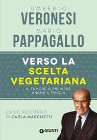 Verso la scelta vegetariana. Il tumore si previene anche a tavola. Ediz. illustrata