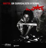 Matta. Un surrealista a Roma. Catalogo della mostra (Roma, 16 marzo-20 maggio 2012). Ediz. bilingue