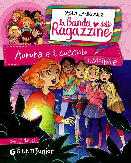 Aurora e il cucciolo invisibile. La banda delle ragazzine. Con adesivi - Paola Zannoner - copertina