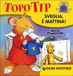 Topo Tip. Sveglia, è mattina!