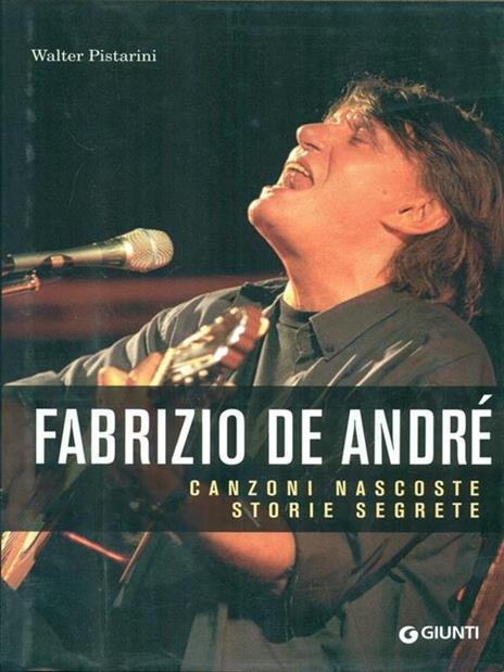 Fabrizio De André. Canzoni nascoste. Storie segrete - Walter Pistarini - 2