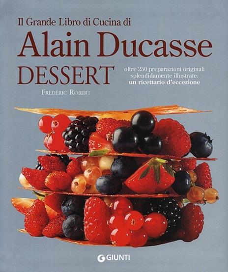 Il grande libro di cucina di Alain Ducasse. Dessert - Robert Frédéric - copertina