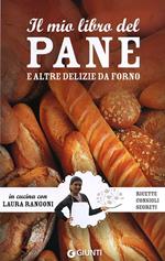 Il mio libro del pane e altre delizie da forno. Ricette, consigli, segreti