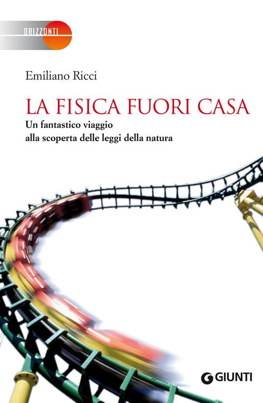 La fisica fuori casa. Un fantastico viaggio alla scoperta delle leggi della natura - Emiliano Ricci,L. Ghignone - ebook