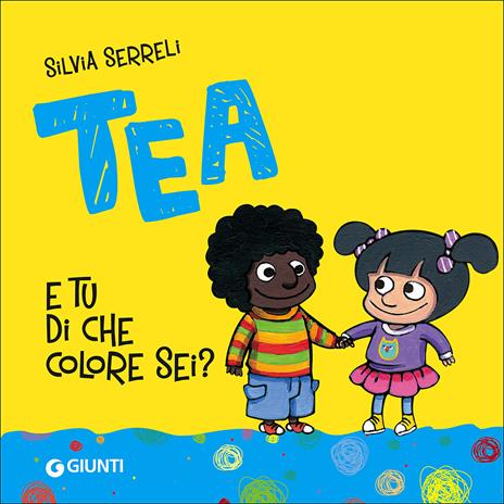 E tu di che colore sei? Tea. Ediz. illustrata - Silvia Serreli - copertina