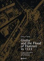 Giotto and the Flood of Florence in 1333. A study in catastrophism, guild organisation and art technology. Ediz. illustrata