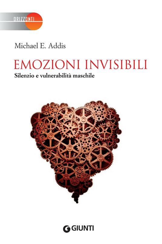 Emozioni invisibili. Silenzio e vulnerabilità maschile - Michael E. Addis,Gabriele Noferi - ebook