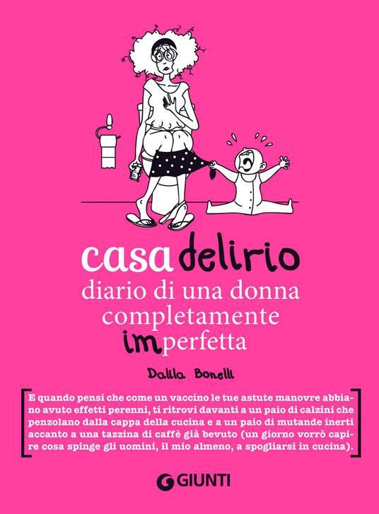 Casa delirio. Diario di una donna completamente imperfetta - Dalila Bonelli,Gaia Miacola - ebook