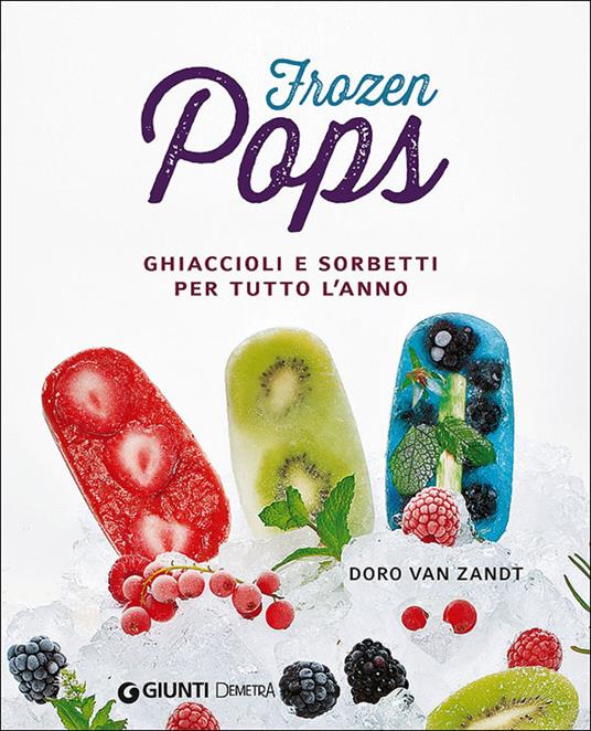 Frozen pops. Ghiaccioli e sorbetti per tutto l'anno - Doro Van Zandt - copertina