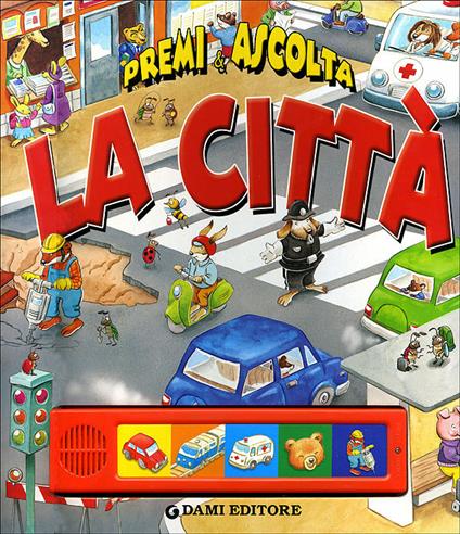 La città. Premi e ascolta. Ediz. a colori - Silvia D'Achille - copertina