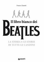 Il libro (più) bianco dei Beatles. La storia e le storie di tutte le canzoni