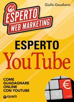 Esperto YouTube. Come guadagnare online con YouTube