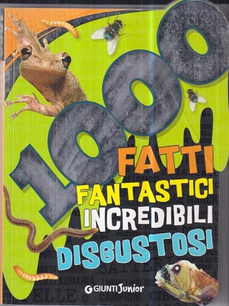 1000 fatti fantastici incredibili disgustosi - 2