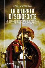 La ritirata di Senofonte. Lo scontro tra greci e persiani al tramonto dell'età classica