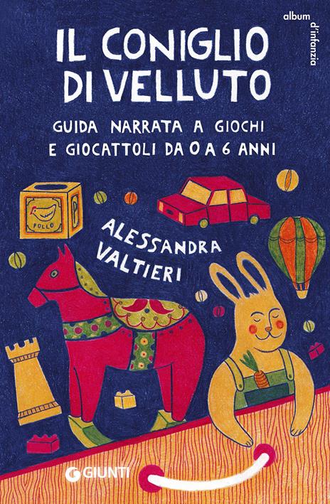 Il coniglio di velluto. Guida narrata a giochi e giocattoli da 0 a 6 anni - Alessandra Valtieri - copertina