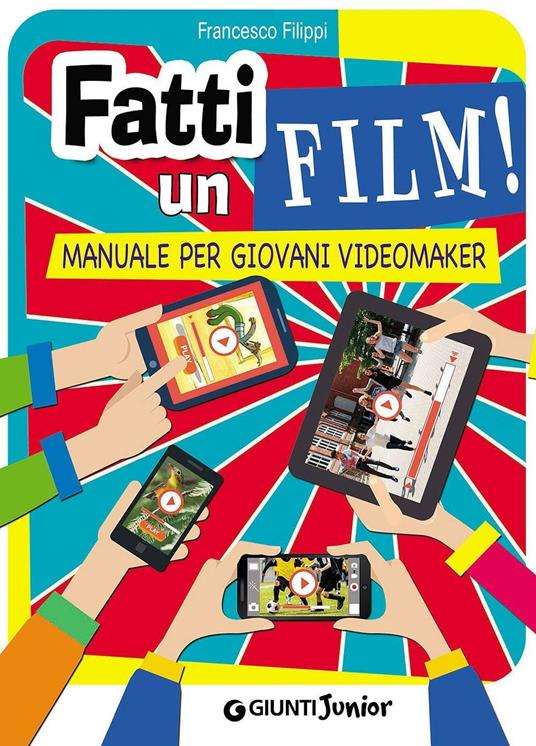 Fatti un film! Manuale per giovani videomaker - Francesco Filippi - copertina