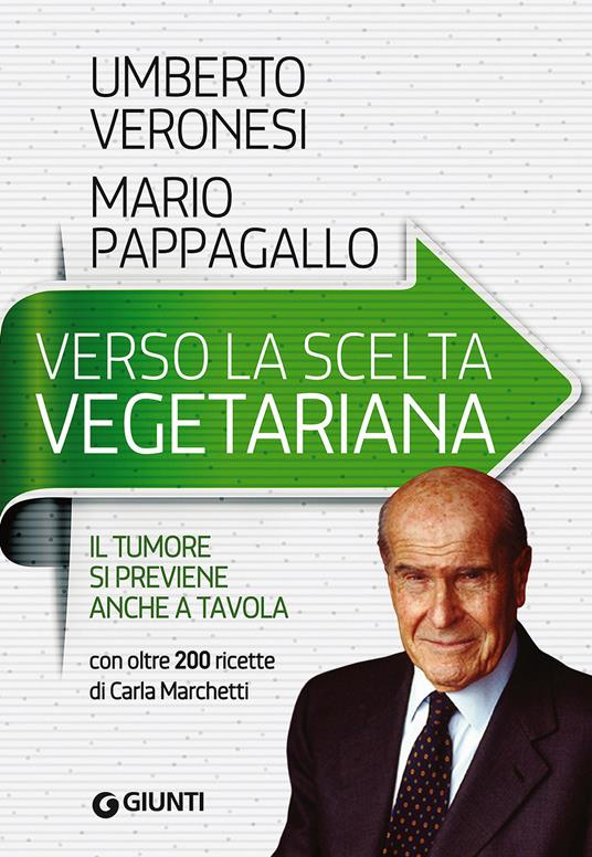 Verso la scelta vegetariana. Il tumore si previene anche a tavola - Umberto Veronesi,Mario Pappagallo - copertina