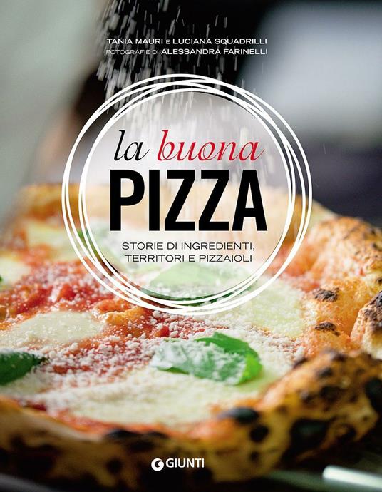 La buona pizza. Storie di ingredienti, territori e pizzaioli. Ediz. illustrata - Tania Mauri,Luciana Squadrilli - copertina