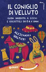 Il coniglio di velluto. Guida narrata a giochi e giocattoli da 0 a 6 anni