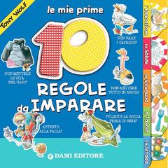 Le mie prime 10 regole da imparare. Ediz. illustrata - Anna Casalis,Tony Wolf - copertina