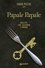 Papale papale. Ricette che salvano l'anima