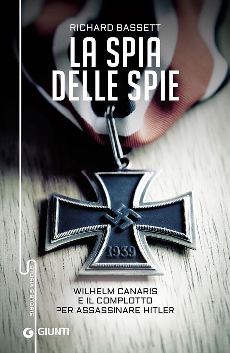 La spia delle spie. Wilhelm Canaris e il complotto per assassinare Hitler - Richard Bassett - copertina