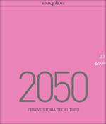 2050. Breve storia del futuro. Catalogo della mostra (Milano, 23 marzo-29 maggio 2016). Ediz. illustrata