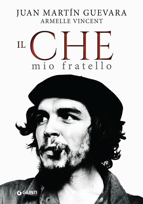 Il Che mio fratello - Juan Martin Guevara,Armelle Vincent - copertina