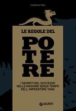 Le regole del potere. I segreti del successo nelle massime senza tempo dell'imperatore Tang