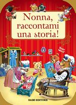 Nonna, raccontami una storia! Ediz. a colori