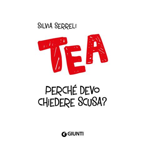 Perché devo chiedere scusa? Tea. Ediz. a colori - Silvia Serreli - 5